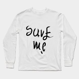 Save Me Long Sleeve T-Shirt